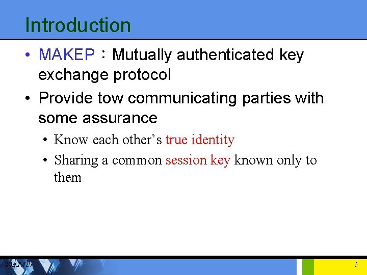 Introduction • MAKEP：Mutually authenticated key exchange protocol • Provide tow communicating parties with some