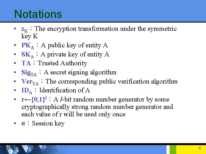 Notations • εK：The encryption transformation under the symmetric key K • PKA：A public key