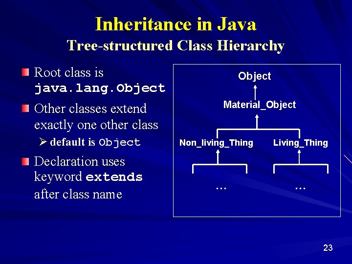 Inheritance in Java Tree-structured Class Hierarchy Root class is java. lang. Object Other classes