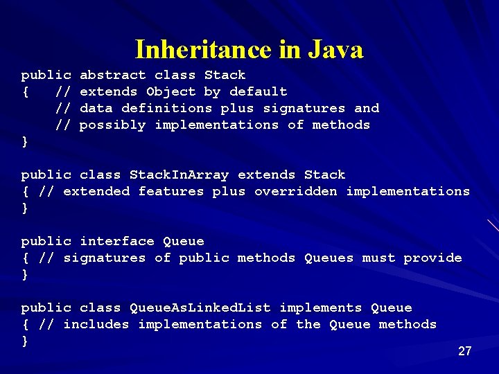 Inheritance in Java public { // // // } abstract class Stack extends Object