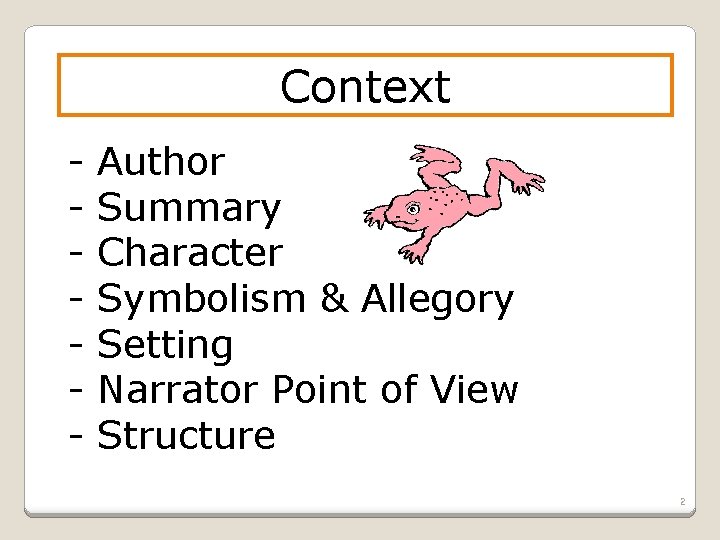 Context - Author Summary Character Symbolism & Allegory Setting Narrator Point of View Structure