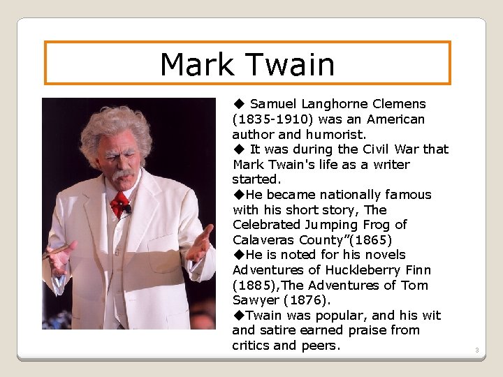 Mark Twain ◆ Samuel Langhorne Clemens (1835 -1910) was an American author and humorist.