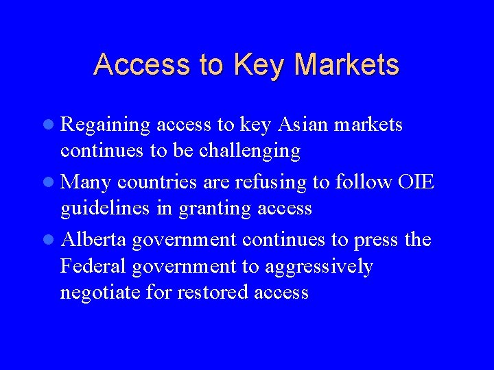 Access to Key Markets l Regaining access to key Asian markets continues to be