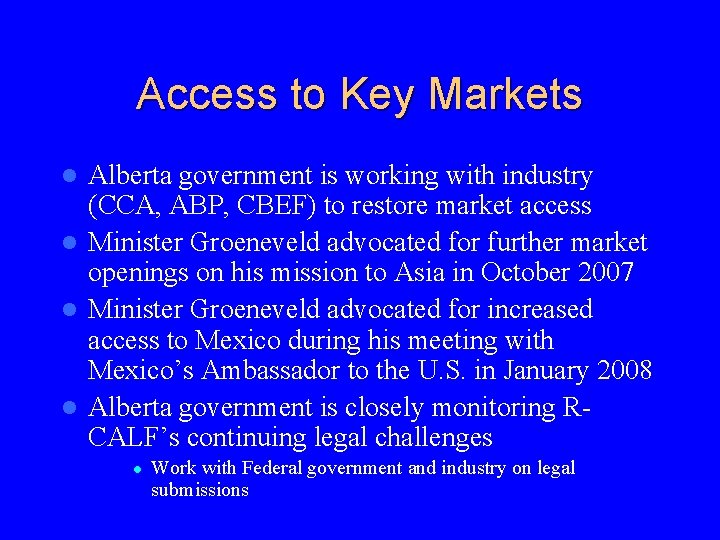 Access to Key Markets Alberta government is working with industry (CCA, ABP, CBEF) to