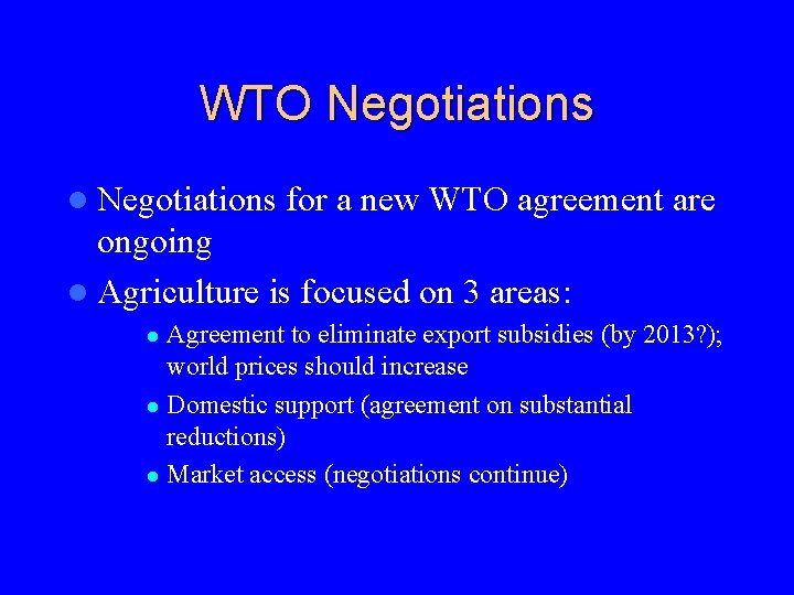 WTO Negotiations l Negotiations for a new WTO agreement are ongoing l Agriculture is