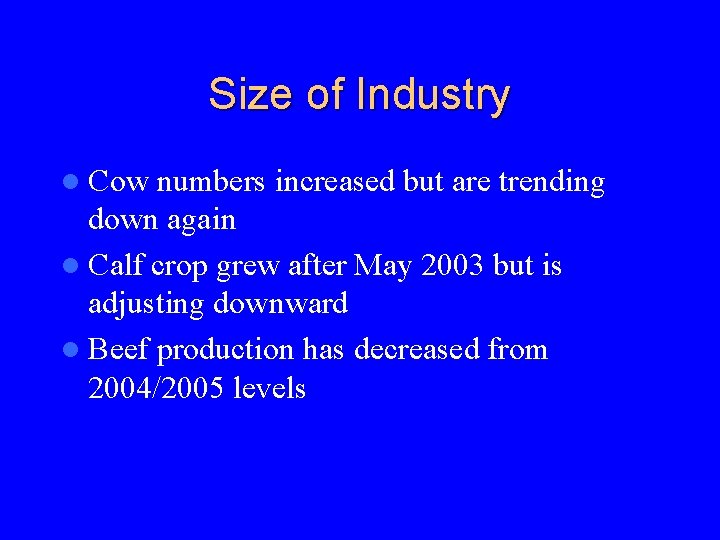 Size of Industry l Cow numbers increased but are trending down again l Calf