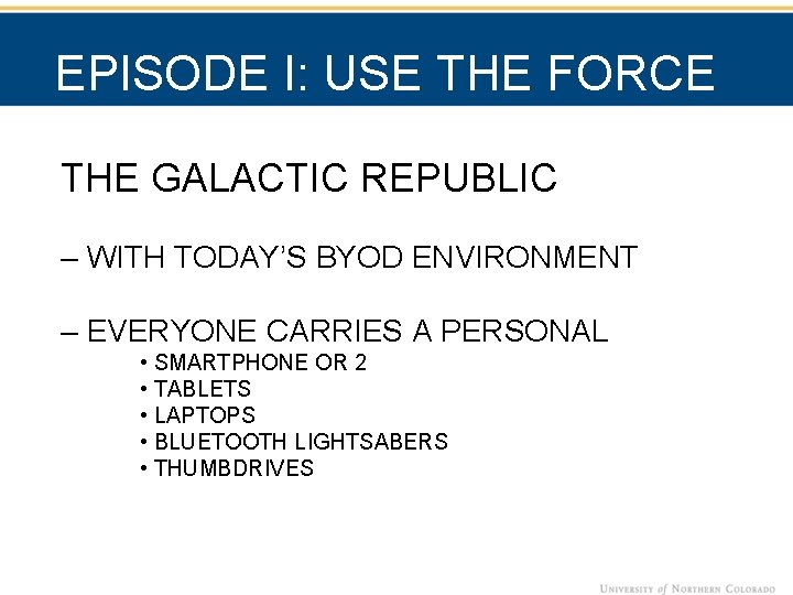 EPISODE I: USE THE FORCE THE GALACTIC REPUBLIC – WITH TODAY’S BYOD ENVIRONMENT –