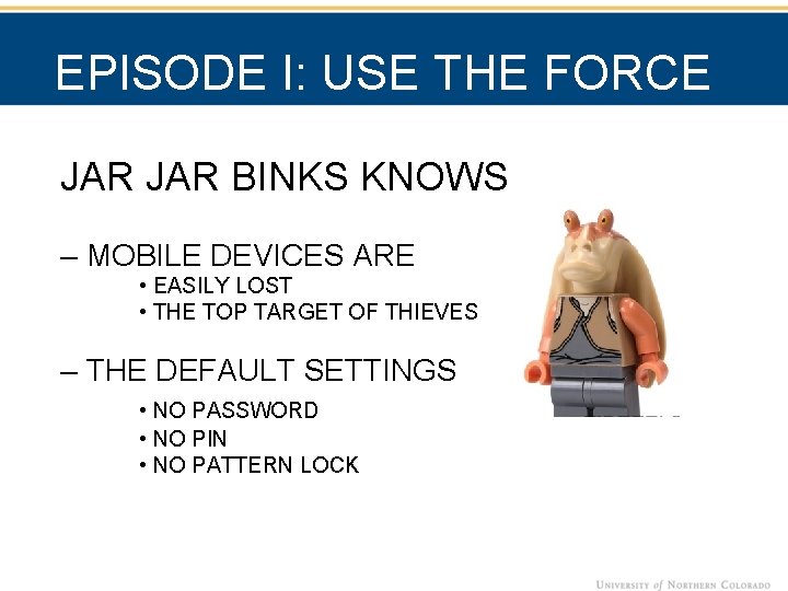 EPISODE I: USE THE FORCE JAR BINKS KNOWS – MOBILE DEVICES ARE • EASILY