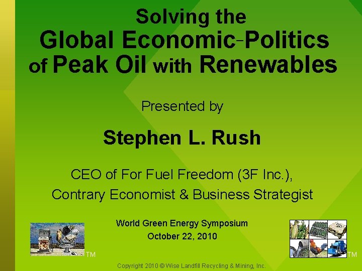 Solving the Global Economic Politics of Peak Oil with Renewables Presented by Stephen L.