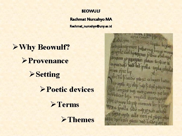 BEOWULF Rachmat Nurcahyo MA Rachmat_nurcahyo@uny. ac. id ØWhy Beowulf? ØProvenance ØSetting ØPoetic devices ØTerms