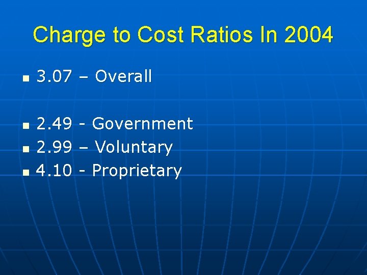Charge to Cost Ratios In 2004 n n 3. 07 – Overall 2. 49
