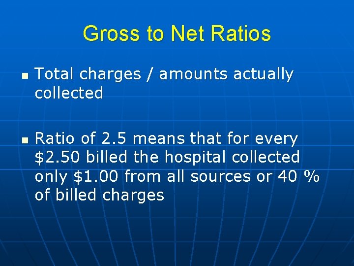Gross to Net Ratios n n Total charges / amounts actually collected Ratio of