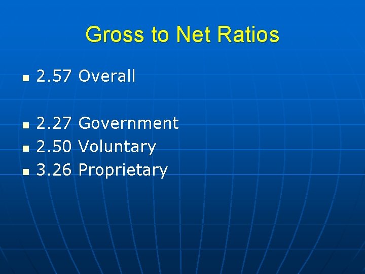 Gross to Net Ratios n n 2. 57 Overall 2. 27 2. 50 3.