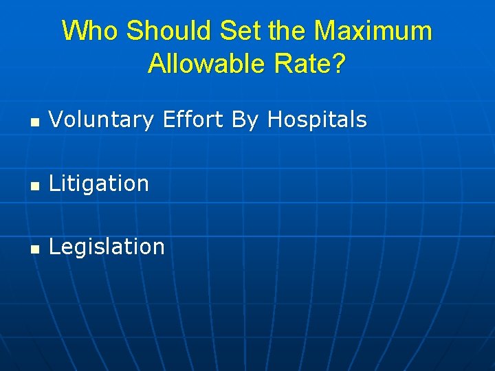 Who Should Set the Maximum Allowable Rate? n Voluntary Effort By Hospitals n Litigation