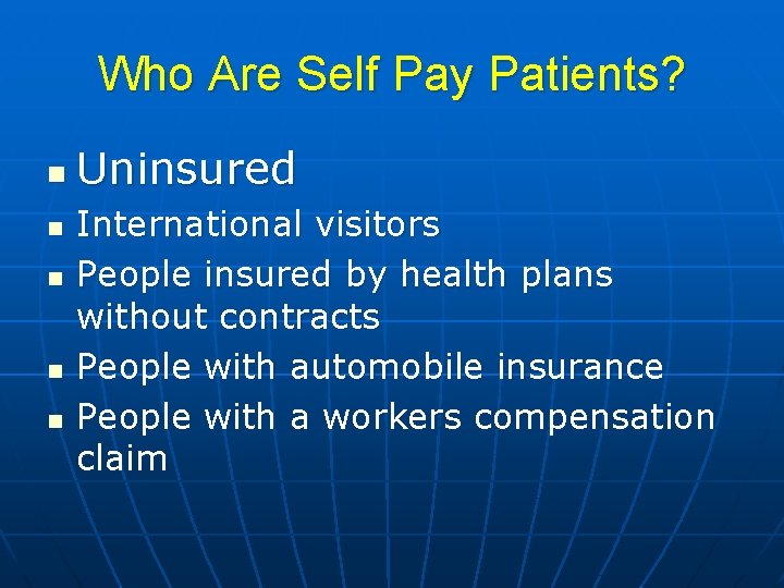 Who Are Self Pay Patients? n n n Uninsured International visitors People insured by