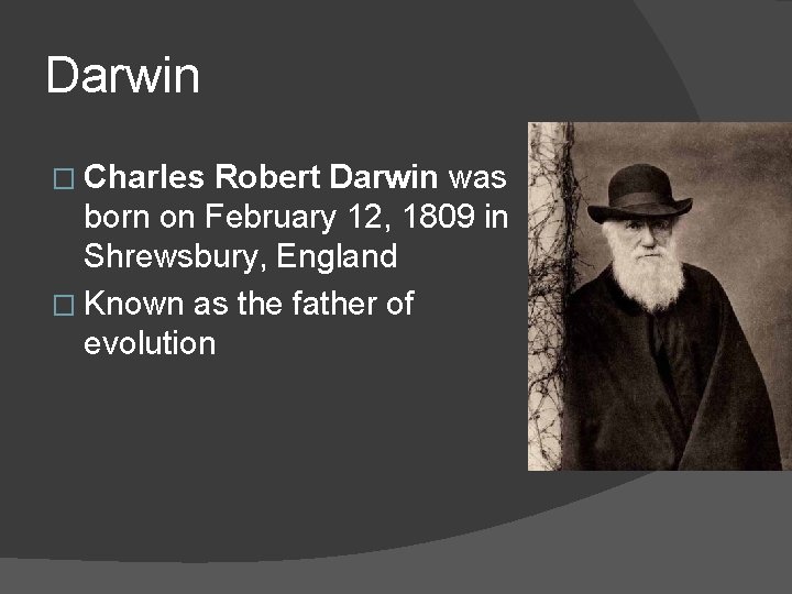 Darwin � Charles Robert Darwin was born on February 12, 1809 in Shrewsbury, England