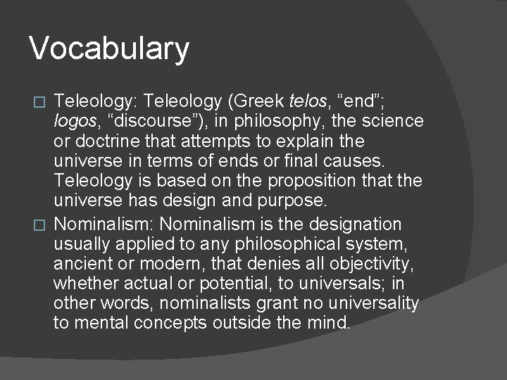 Vocabulary Teleology: Teleology (Greek telos, “end”; logos, “discourse”), in philosophy, the science or doctrine