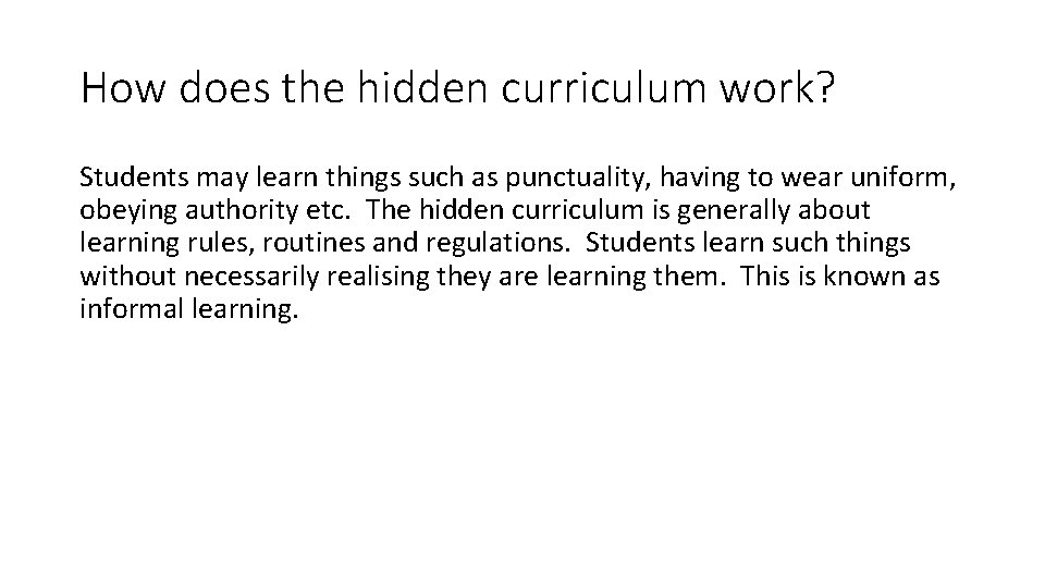 How does the hidden curriculum work? Students may learn things such as punctuality, having