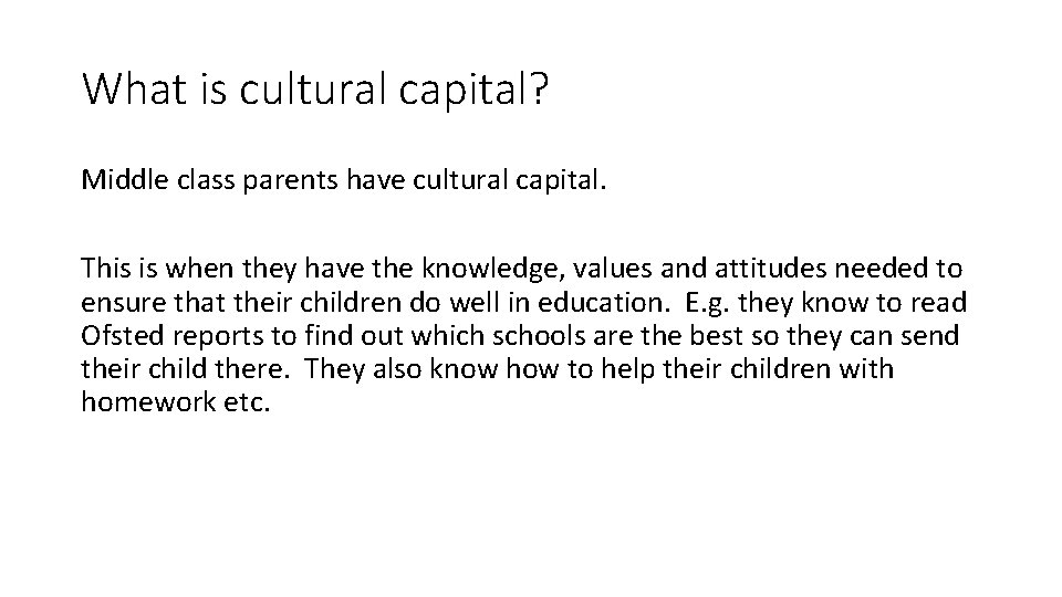 What is cultural capital? Middle class parents have cultural capital. This is when they