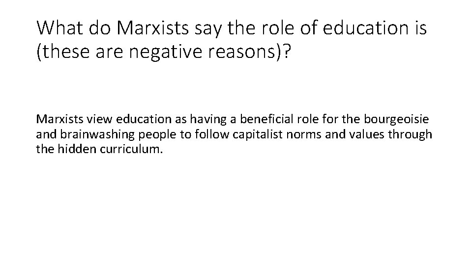 What do Marxists say the role of education is (these are negative reasons)? Marxists
