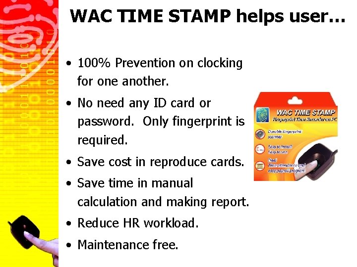 WAC TIME STAMP helps user… • 100% Prevention on clocking for one another. •