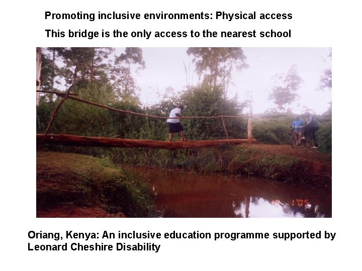 Promoting inclusive environments: Physical access This bridge is the only access to the nearest