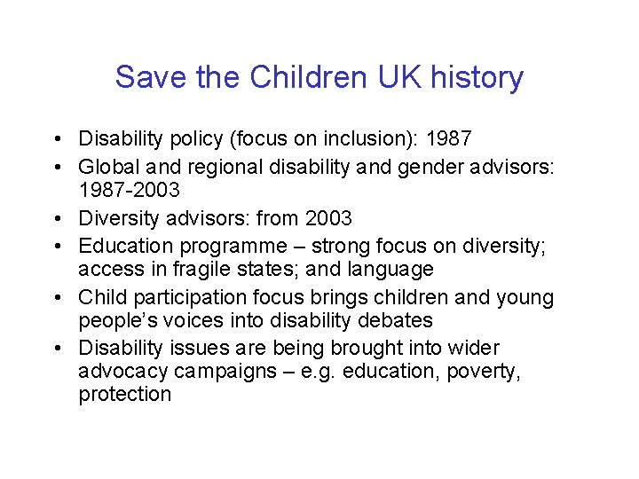 Save the Children UK history • Disability policy (focus on inclusion): 1987 • Global