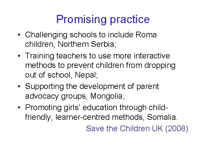 Promising practice • Challenging schools to include Roma children, Northern Serbia; • Training teachers