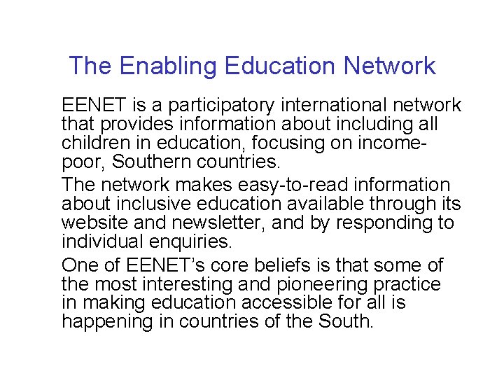 The Enabling Education Network EENET is a participatory international network that provides information about