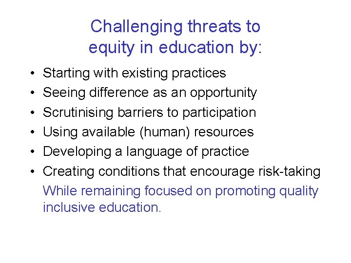 Challenging threats to equity in education by: • • • Starting with existing practices