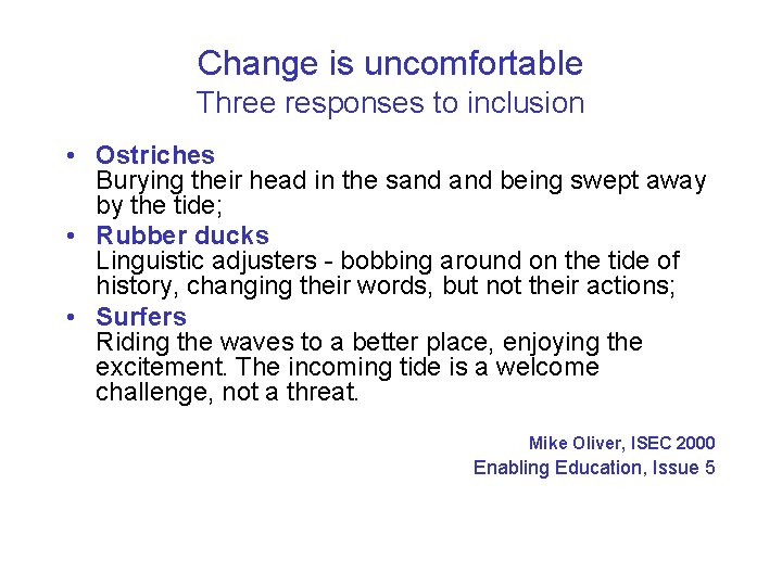 Change is uncomfortable Three responses to inclusion • Ostriches Burying their head in the