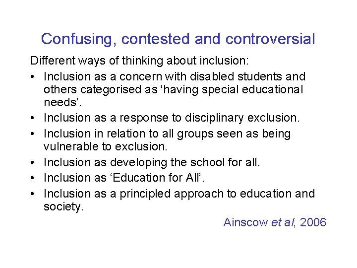 Confusing, contested and controversial Different ways of thinking about inclusion: • Inclusion as a