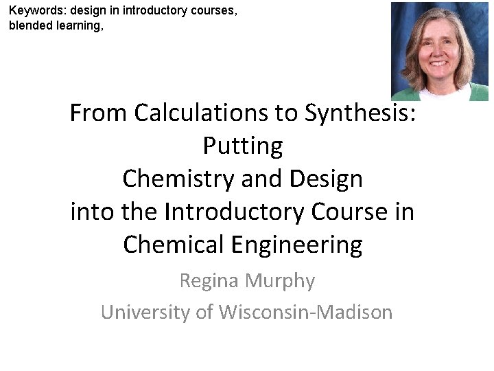 Keywords: design in introductory courses, blended learning, From Calculations to Synthesis: Putting Chemistry and