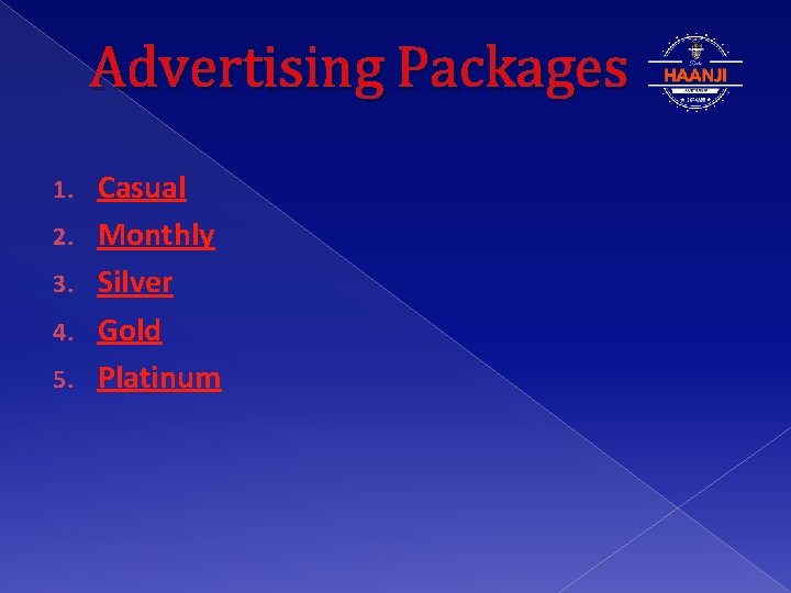 Advertising Packages 1. 2. 3. 4. 5. Casual Monthly Silver Gold Platinum 