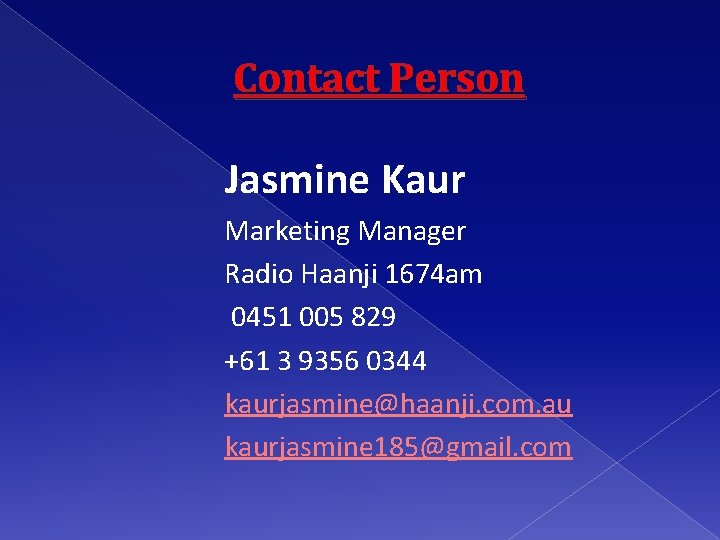Contact Person Jasmine Kaur Marketing Manager Radio Haanji 1674 am 0451 005 829 +61