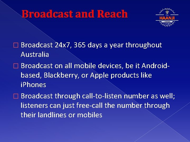 Broadcast and Reach � Broadcast 24 x 7, 365 days a year throughout Australia
