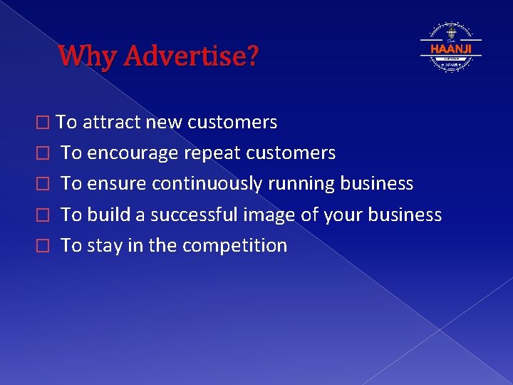 Why Advertise? � To attract new customers � To encourage repeat customers � To