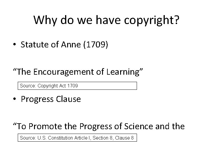 Why do we have copyright? • Statute of Anne (1709) “The Encouragement of Learning” Why do we have copyright? • Statute of Anne (1709) “The Encouragement of Learning”