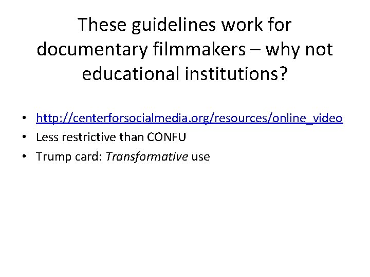 These guidelines work for documentary filmmakers – why not educational institutions? • http: //centerforsocialmedia. These guidelines work for documentary filmmakers – why not educational institutions? • http: //centerforsocialmedia.