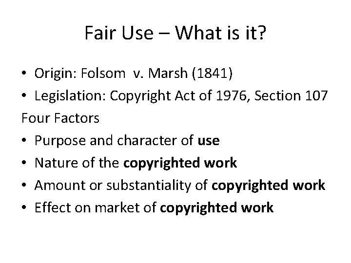 Fair Use – What is it? • Origin: Folsom v. Marsh (1841) • Legislation: Fair Use – What is it? • Origin: Folsom v. Marsh (1841) • Legislation: