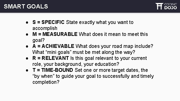 SMART GOALS ● S = SPECIFIC State exactly what you want to accomplish ●