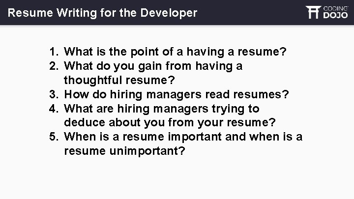 Resume Writing for the Developer 1. What is the point of a having a
