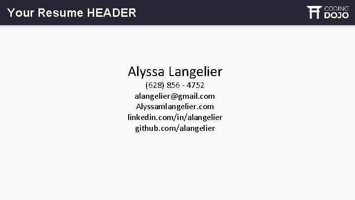 Your Resume HEADER Alyssa Langelier (628) 856 - 4752 alangelier@gmail. com Alyssamlangelier. com linkedin.