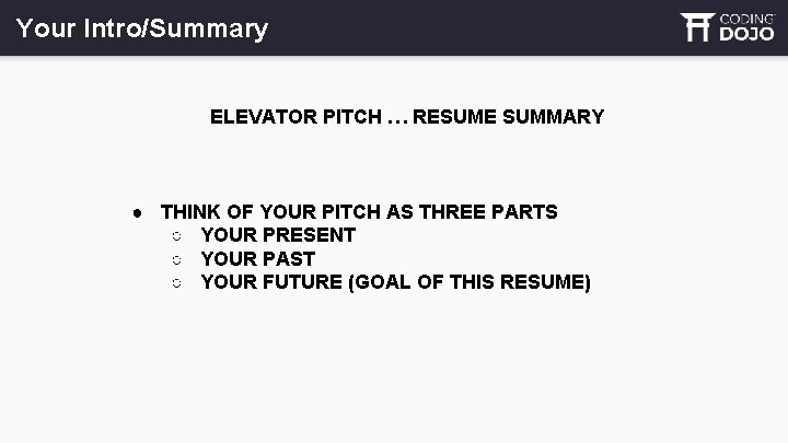 Your Intro/Summary ELEVATOR PITCH … RESUME SUMMARY ● THINK OF YOUR PITCH AS THREE