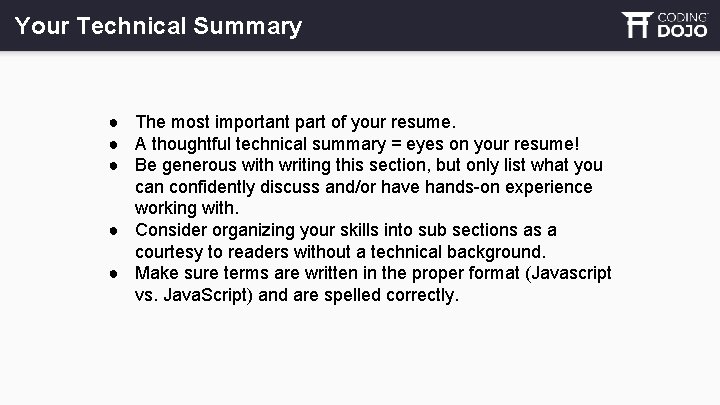 Your Technical Summary ● The most important part of your resume. ● A thoughtful