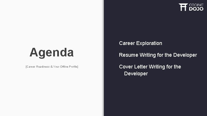 Agenda [Career Readiness & Your Offline Profile] Career Exploration Resume Writing for the Developer