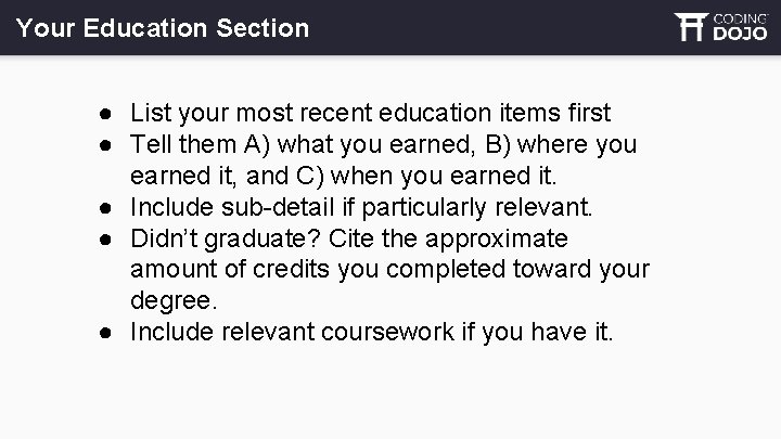 Your Education Section ● List your most recent education items first ● Tell them