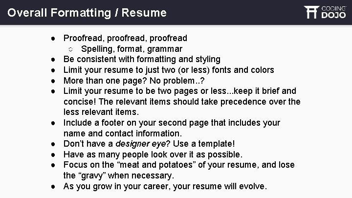Overall Formatting / Resume ● Proofread, proofread ○ Spelling, format, grammar ● Be consistent