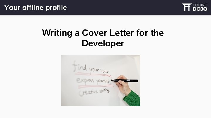 Your offline profile Writing a Cover Letter for the Developer 