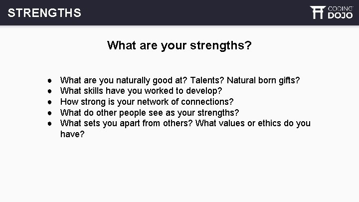 STRENGTHS What are your strengths? ● ● ● What are you naturally good at?